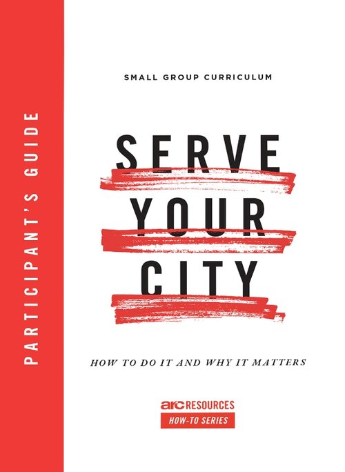 Serve Your City Participant's Guide: How To Do It and Why It Matters