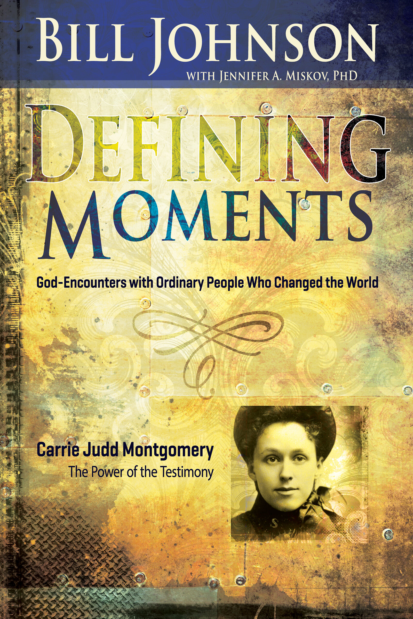 Defining Moments: Carrie Judd Montgomery: The Power of the Testimony