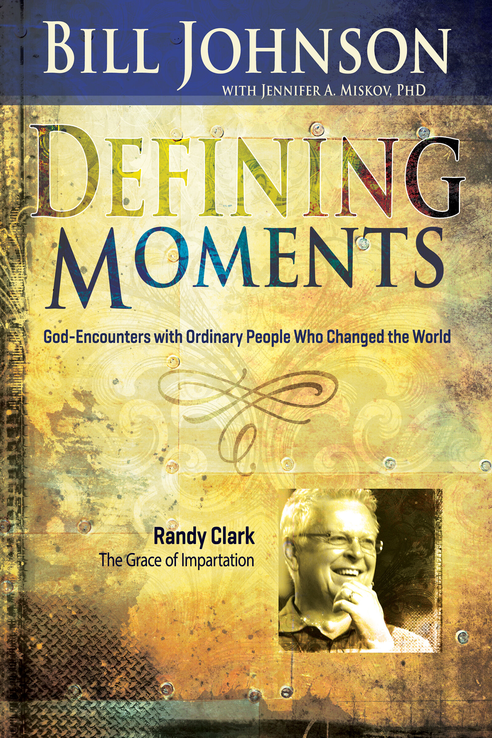 Defining Moments: Randy Clark: The Grace of Impartation