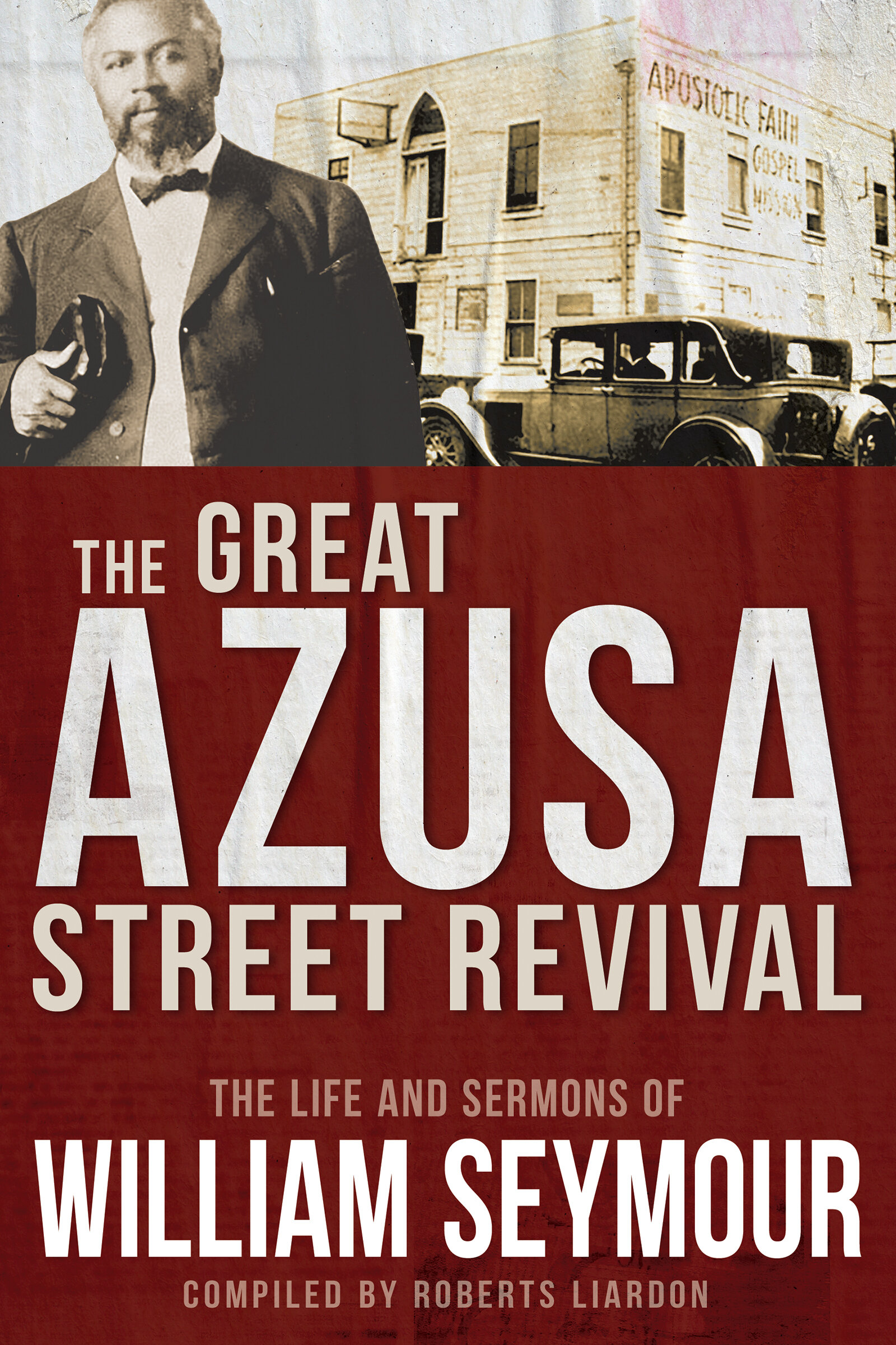 The Great Azusa Street Revival: The Life and Sermons of William Seymour ...