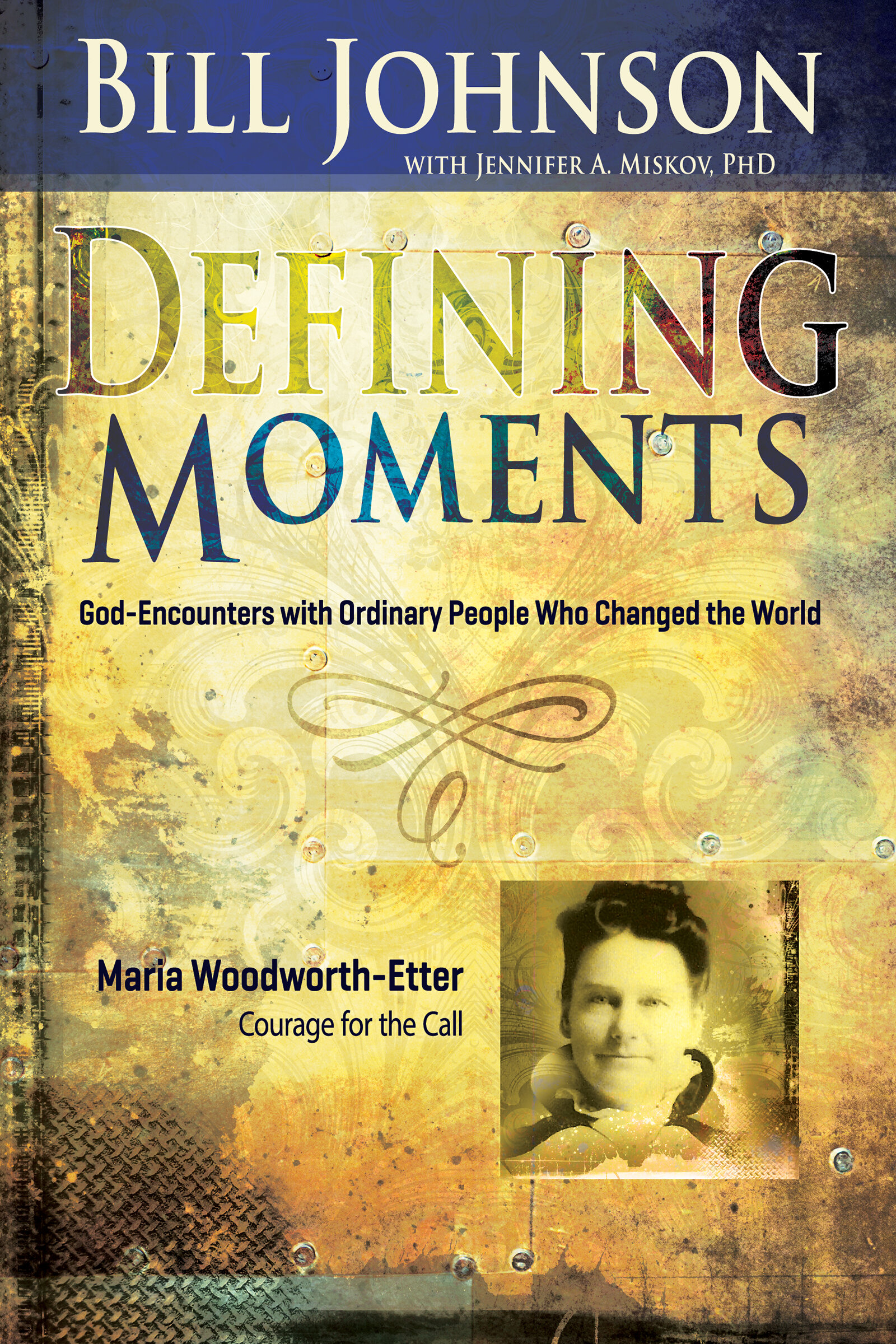 Defining Moments: Maria Woodworth-Etter: Courage for the Call