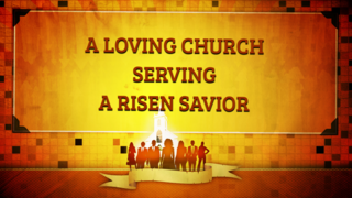 A Loving Church Serving A Risen Savior