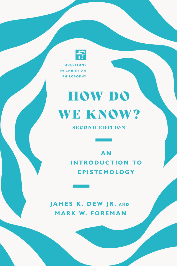 How Do We Know? An Introduction to Epistemology, 2nd ed. (Questions in Christian Philosophy)