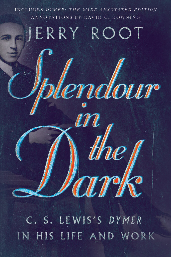 Splendour in the Dark: C. S. Lewis’s Dymer in His Life and Work (Hansen Lectureship Series)