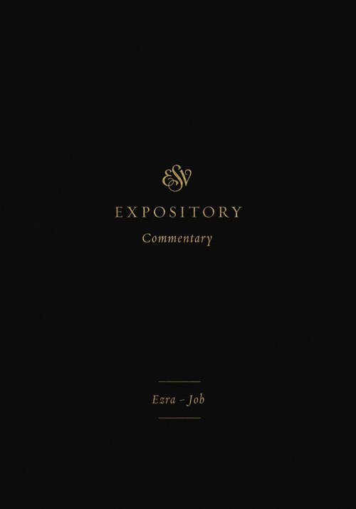 Ezra–Job (ESV Expository Commentary, Vol. 4 | ESVEC)