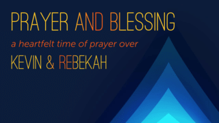 Prayer Over Kevin & Rebekah