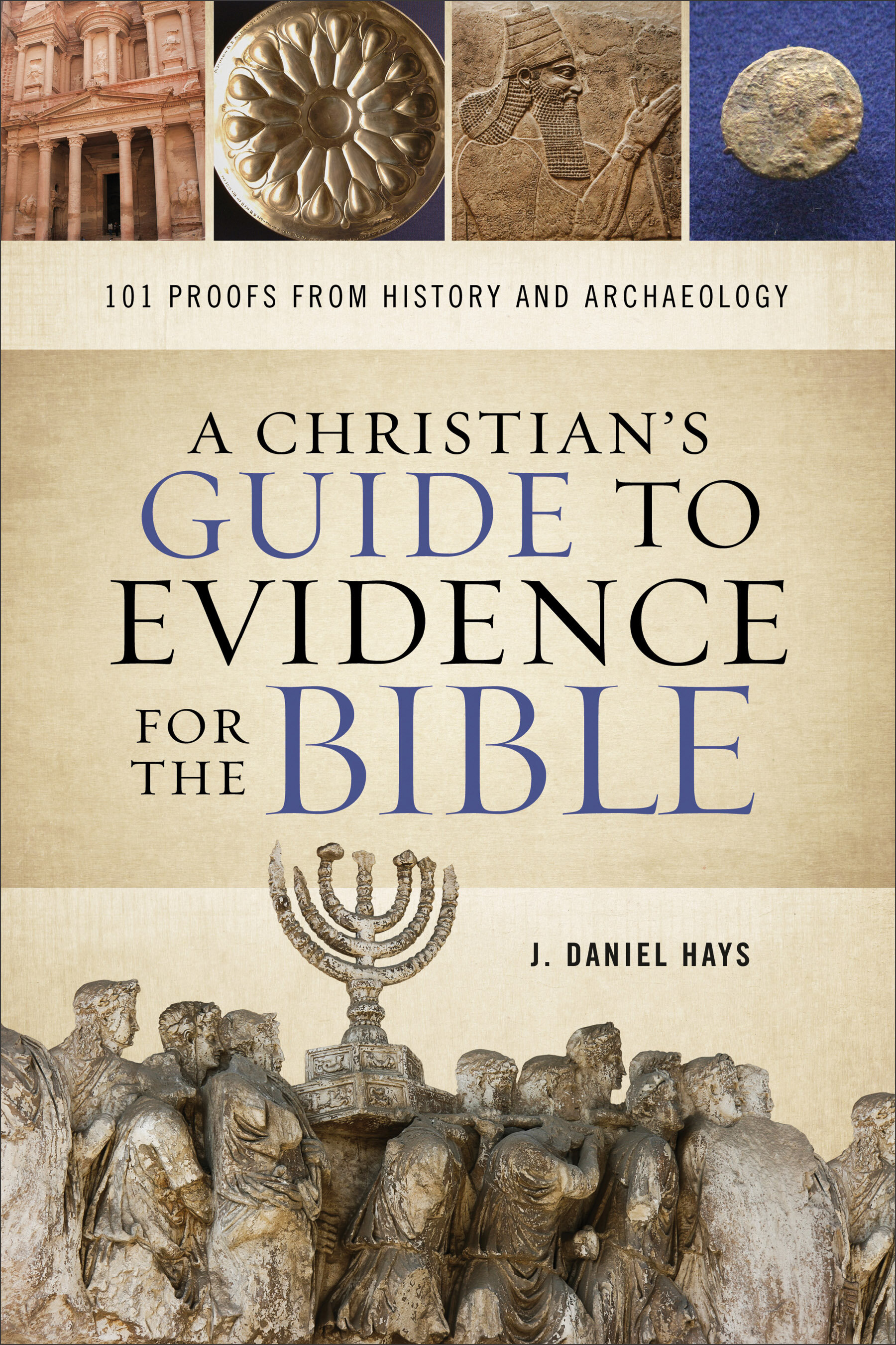 A Christian’s Guide to Evidence for the Bible: 101 Proofs from History and Archaeology