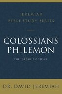 Colossians and Philemon: The Lordship of Jesus (Jeremiah Bible Study Series)