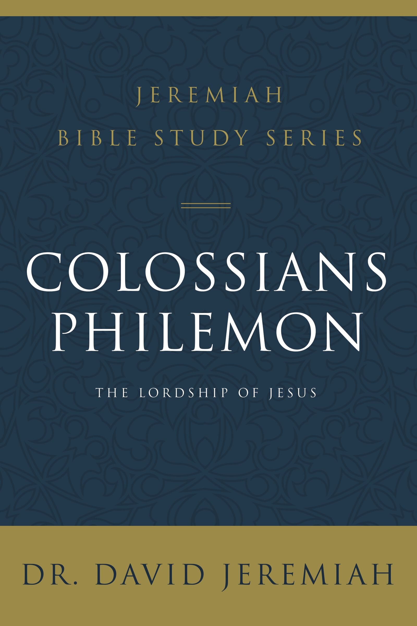 Colossians and Philemon: The Lordship of Jesus (Jeremiah Bible Study Series)