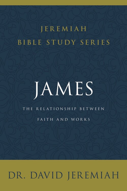 James: The Relationship between Faith and Works (Jeremiah Bible Study Series)