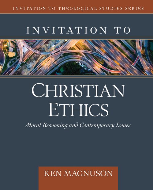 Invitation to Christian Ethics: Moral Reasoning and Contemporary Issues (Invitation to Theological Studies Series)