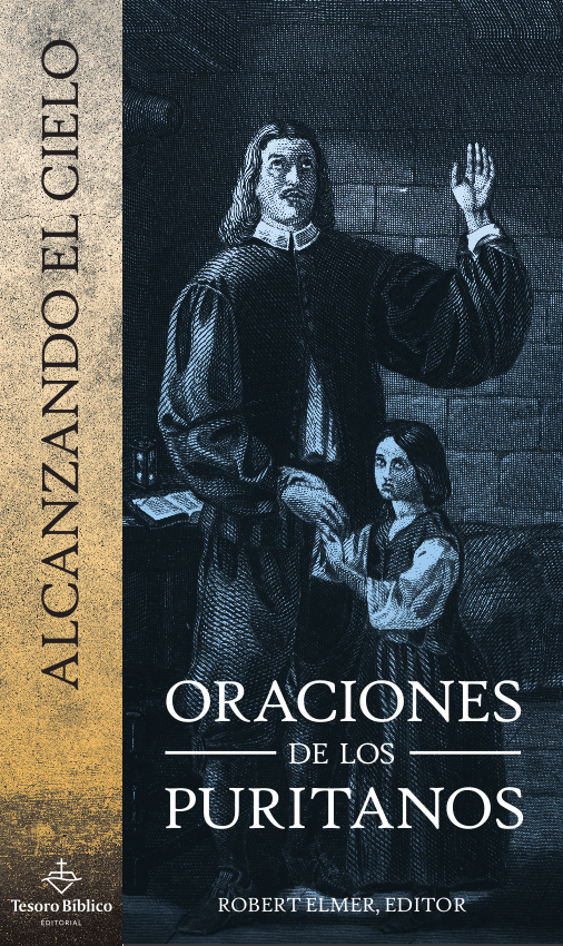 Alcanzando el cielo: Oraciones de los puritanos