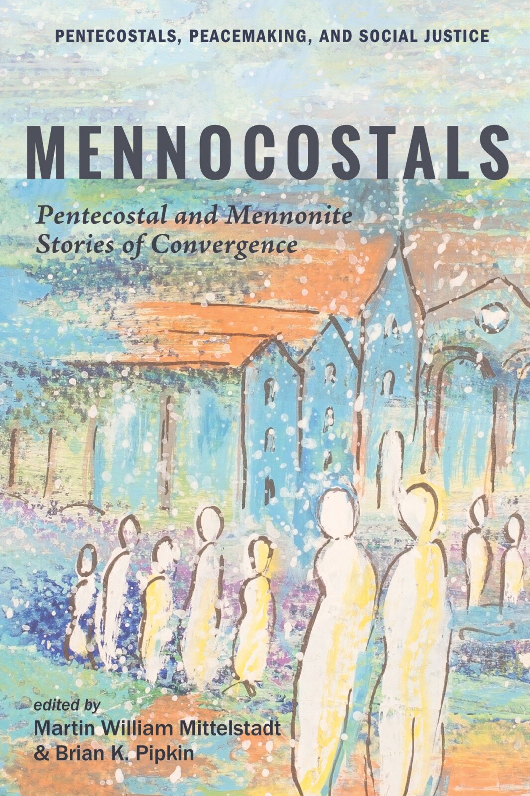 Mennocostals: Pentecostal and Mennonite Stories of Convergence | Logos ...