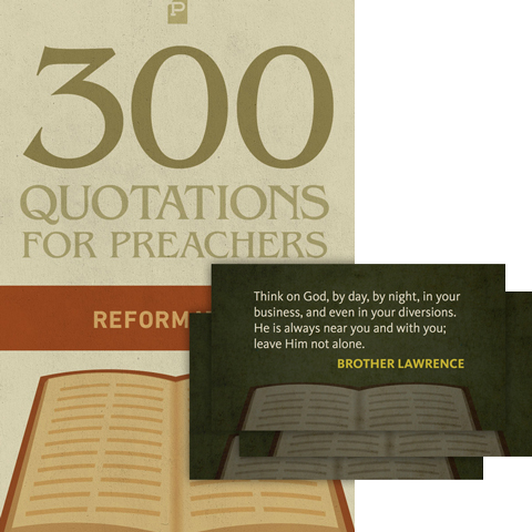 300 Quotations for Preachers from the Reformation
