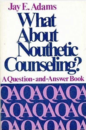 What about Nouthetic Counseling? A Question-and-Answer Book