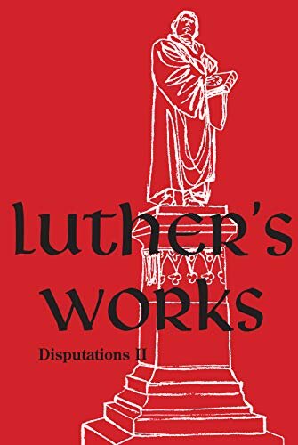 Luther’s Works, vol. 73: Disputations II