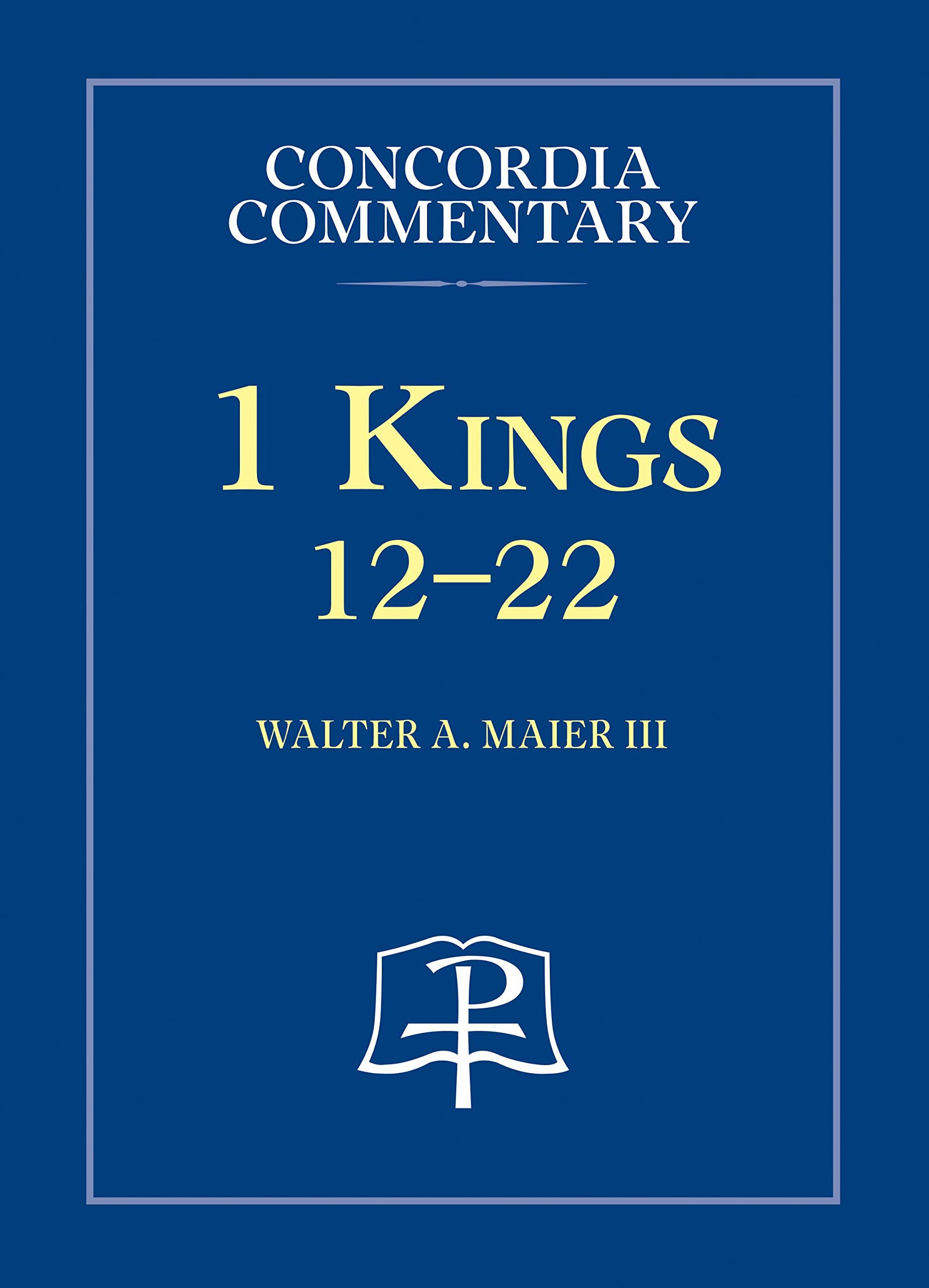 1 Kings 12-22: A Theological Exposition of Sacred Scripture (Concordia Commentary)