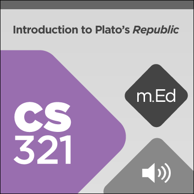 Mobile Ed: CS321 Introduction to Plato’s Republic: A Christian Reading (8 hour course - audio)