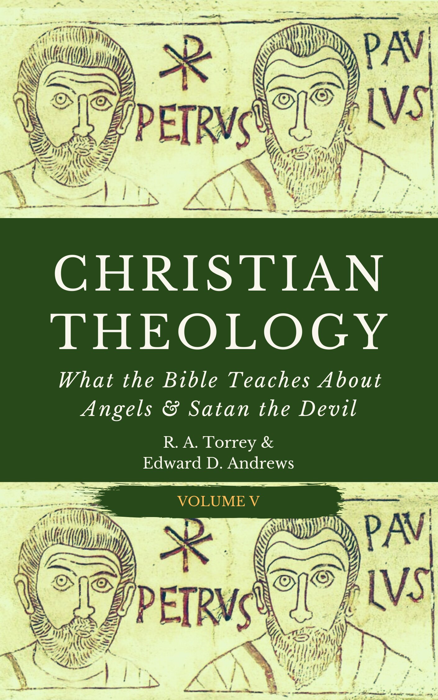 CHRISTIAN THEOLOGY What the Bible Teaches About Angels and Satan the Devil [Vol. V]