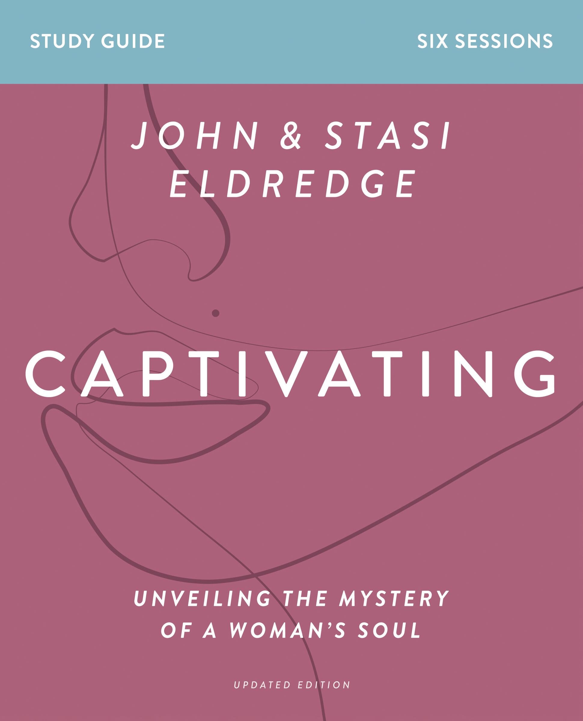 Captivating Bible Study Guide, Updated Edition: Unveiling the Mystery of a Woman’s Soul