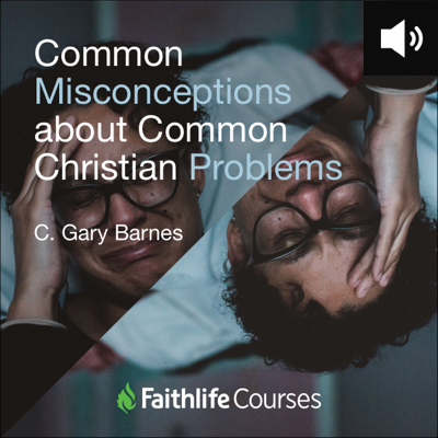 Common Misconceptions About Common Christian Problems (1.5 hour course - audio)