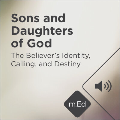 Sons and Daughters of God: The Believer’s Identity, Calling, and Destiny (2.5 hour course - audio)