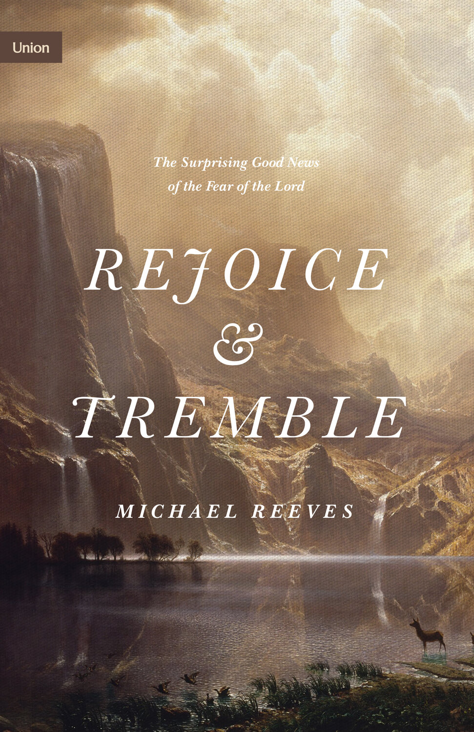 Rejoice and Tremble: The Surprising Good News of the Fear of the Lord (Union)