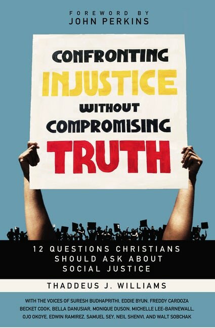 Confronting Injustice without Compromising Truth: 12 Questions Christians Should Ask about Social Justice