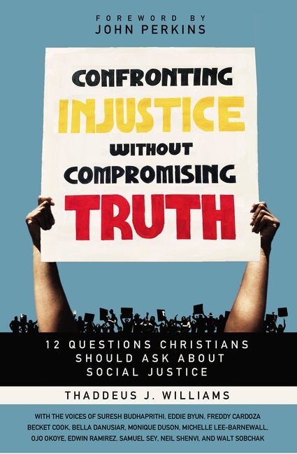Confronting Injustice without Compromising Truth: 12 Questions Christians Should Ask about Social Justice