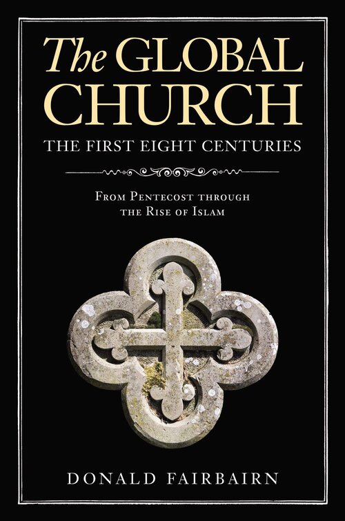 The Global Church—The First Eight Centuries: From Pentecost through the Rise of Islam