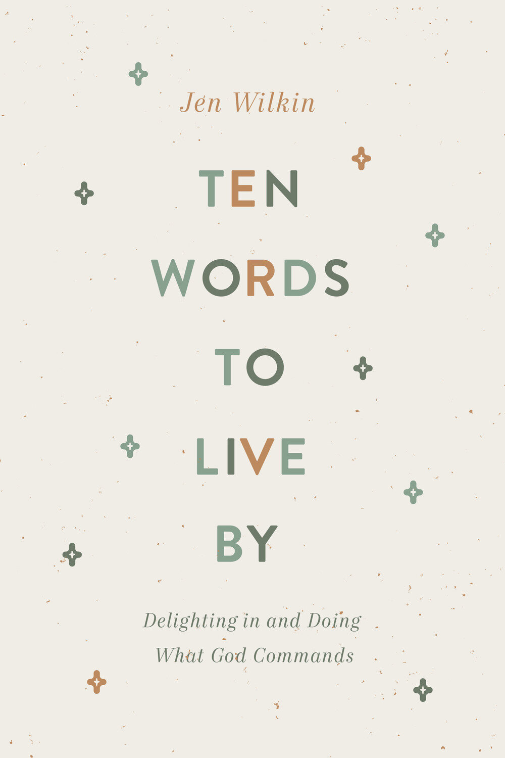 Ten Words to Live By: Delighting in and Doing What God Commands