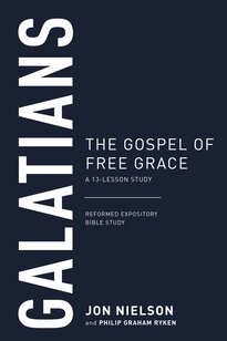 Galatians: The Gospel of Free Grace, A 13-Lesson Study (Reformed Expository Bible Studies | REBS)