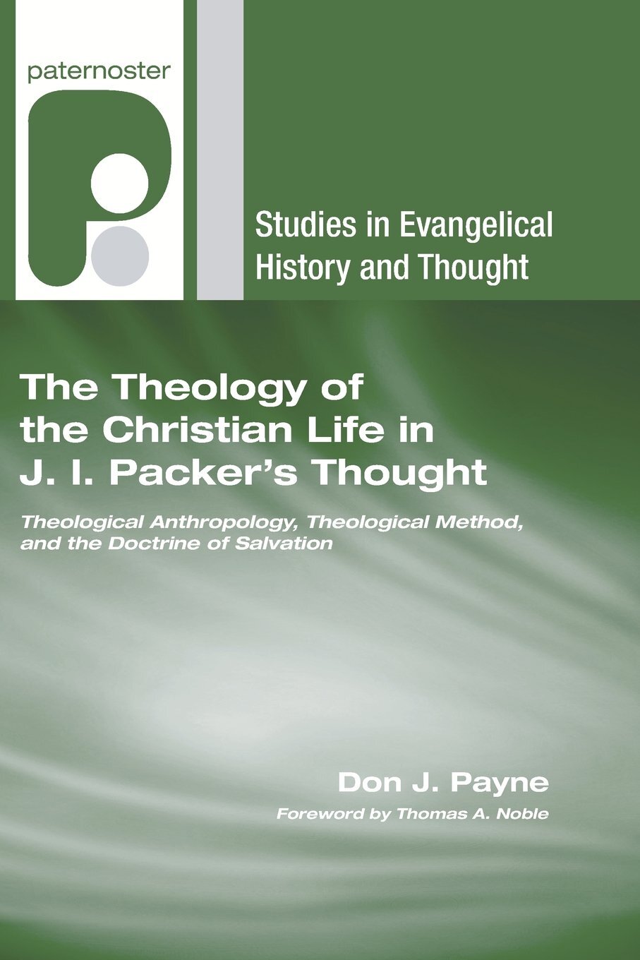 The Theology of the Christian Life in J. I. Packer’s Thought