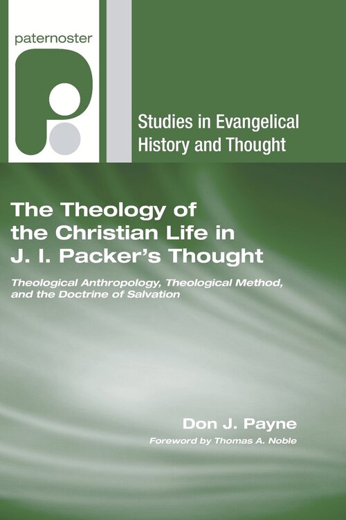 The Theology of the Christian Life in J. I. Packer’s Thought