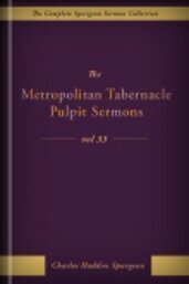 The Metropolitan Tabernacle Pulpit Sermons, vol. 33