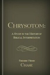 Chrysostom: A Study in the History of Biblical Interpretation