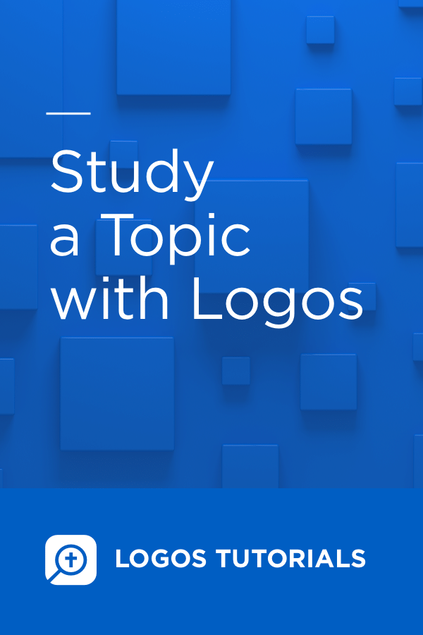 Logos Tutorial: Study a Topic with Logos