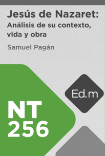 Ed. Móvil: NT256 Jesús de Nazaret: Análisis de su contexto, vida y obra