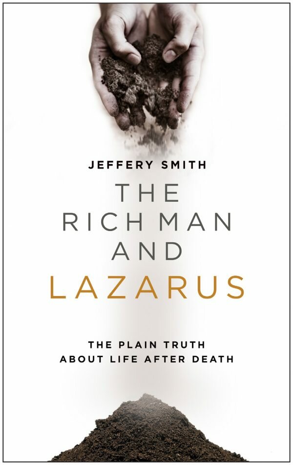 The Rich Man and Lazarus: The Plain Truth about Life after Death