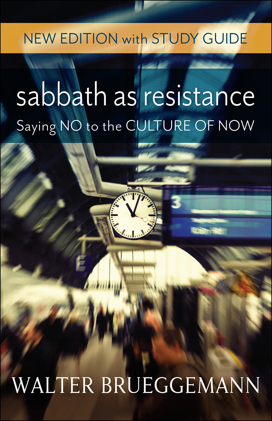 Sabbath as Resistance: Saying No to the Culture of Now, rev. ed.