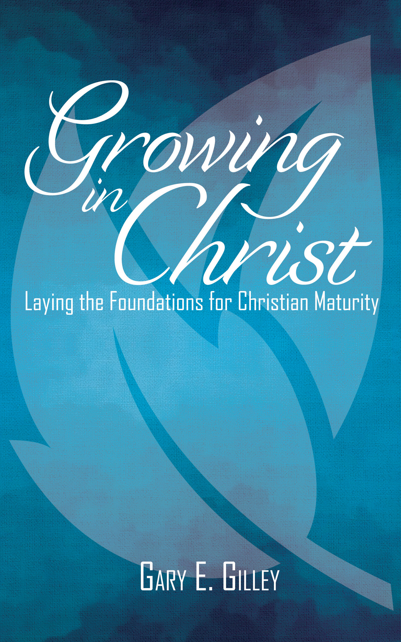 Growing in Christ: Laying the Foundations for Christian Maturity