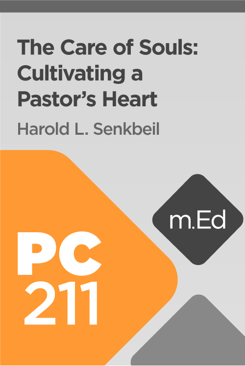 Mobile Ed: PC211 The Care of Souls: Cultivating a Pastor’s Heart (5 hour course)