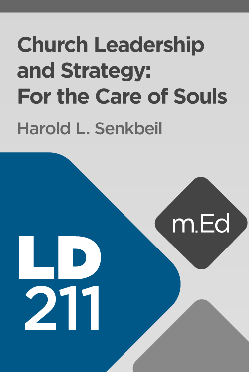 Mobile Ed: LD211 Church Leadership and Strategy: For the Care of Souls (1 hour course)