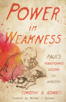 Power in Weakness: Paul’s Transformed Vision for Ministry