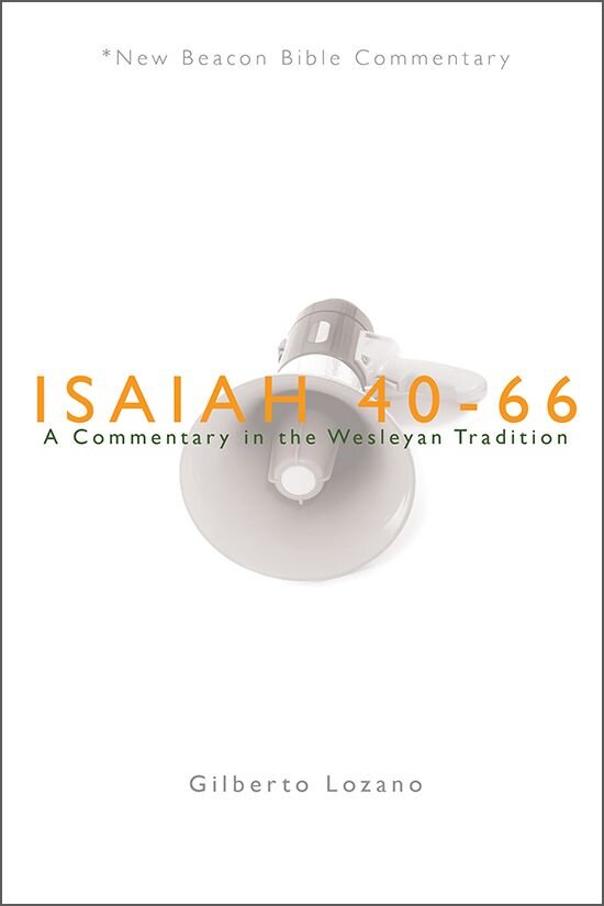Isaiah 40–66: A Commentary in the Wesleyan Tradition (New Beacon Bible Commentary)