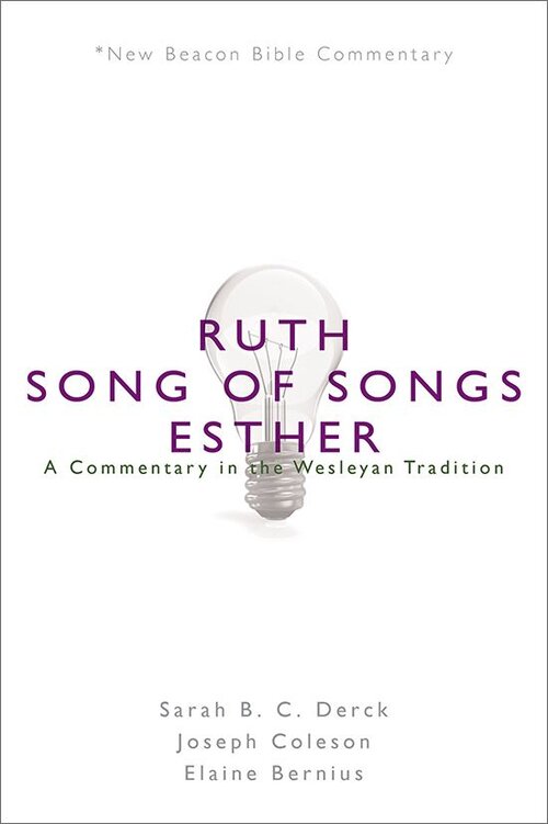 Ruth, Song of Songs, Esther: A Commentary in the Wesleyan Tradition (New Beacon Bible Commentary)