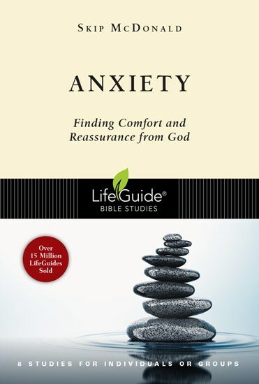 Anxiety: Finding Comfort and Reassurance from God (LifeGuide Bible Studies)
