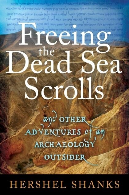 Freeing the Dead Sea Scrolls: And Other Adventures of an Archaeology Outsider