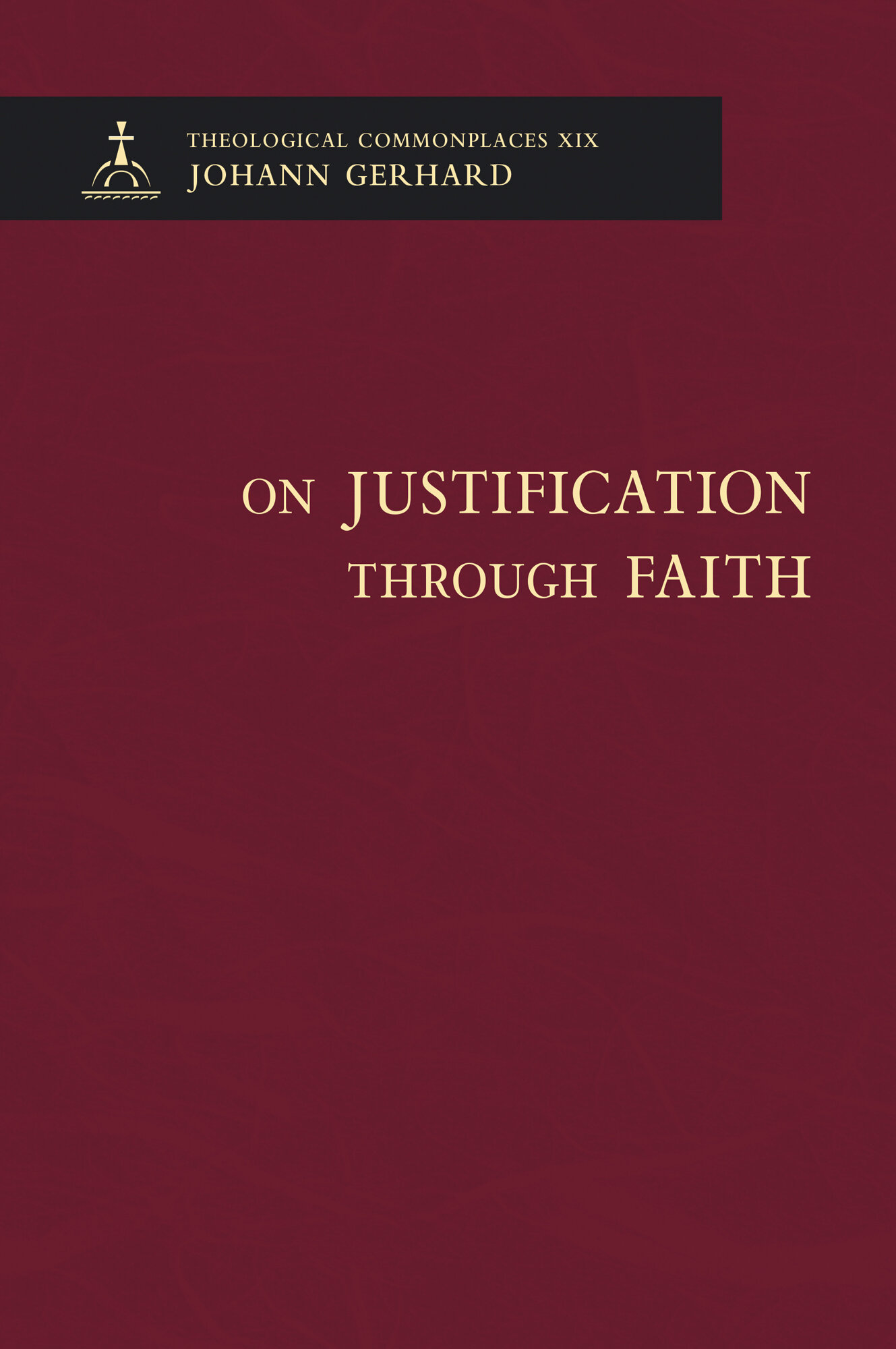 On Justification through Faith, vol. XIX of Theological Commonplaces