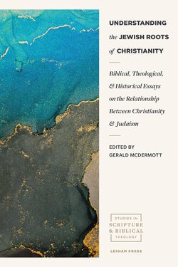 Understanding the Jewish Roots of Christianity: Biblical, Theological, and Historical Essays on the Relationship between Christianity and Judaism